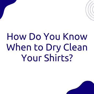 How Do You Know When to Dry Clean Your Shirts?