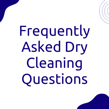 Frequently Asked Dry Cleaning Questions