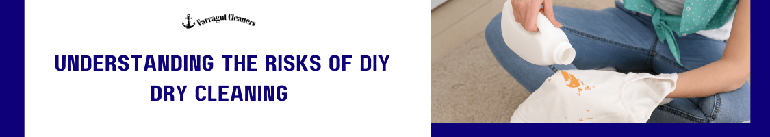 Understanding the Risks of DIY Dry Cleaning